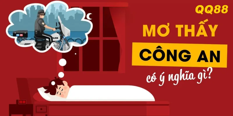 Mơ thấy công an không hẳn là điềm xấu, đôi khi là dấu hiệu đổi vận bất ngờ.